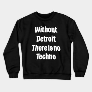 Without Detroit There Is No Techno Crewneck Sweatshirt